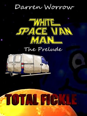 cover image of White Space Van Man the Prequel: Total Fickle